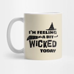 I'm Feeling A Bit Wicked Today . Wicked Mug